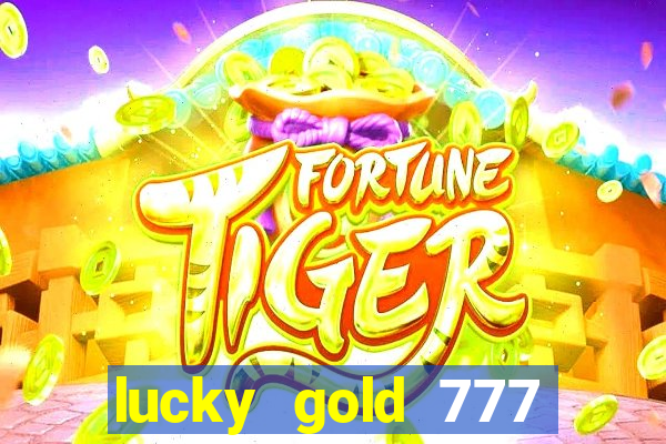 lucky gold 777 paga mesmo